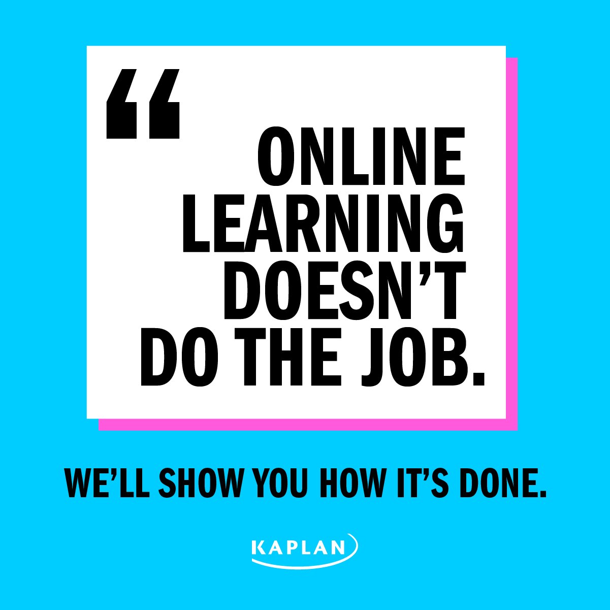 Online learning doesn’t do the job. We’ll show you how it’s done.